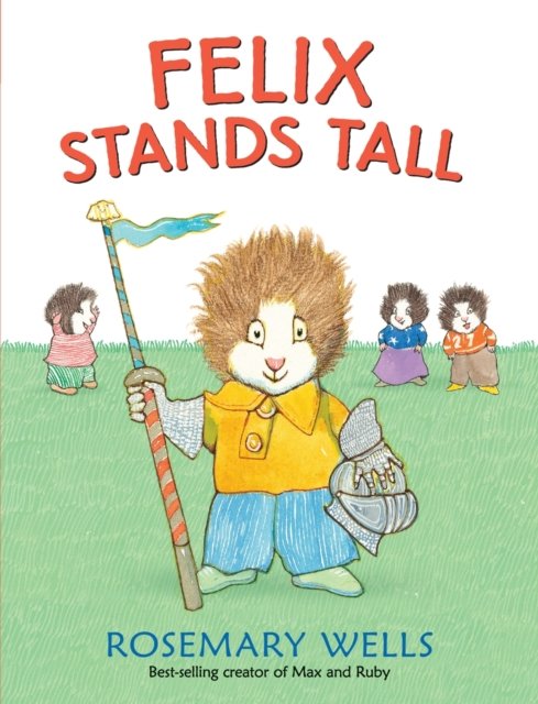 Cover for Rosemary Wells · Felix Stands Tall (Hardcover Book) (2015)