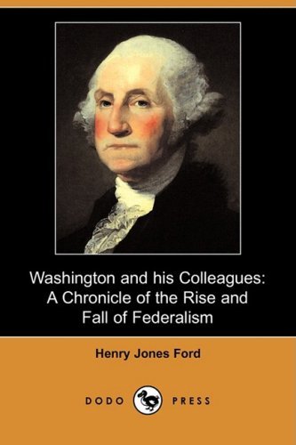 Cover for Henry Jones Ford · Washington and His Colleagues: a Chronicle of the Rise and Fall of Federalism (Dodo Press) (Paperback Book) (2008)