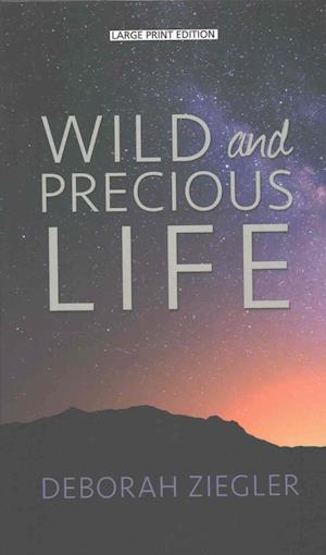 Cover for Deborah Ziegler · Wild and precious life (Book) [Large print edition. edition] (2016)