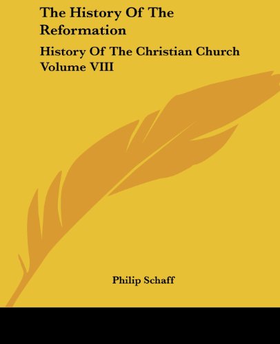 Cover for Philip Schaff · The History of the Reformation: History of the Christian Church Volume Viii (Paperback Book) (2004)