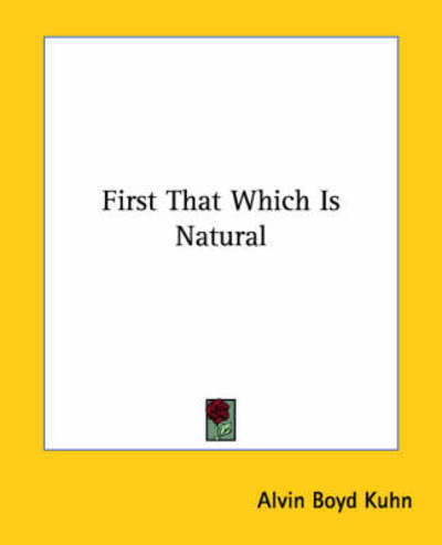 Cover for Alvin Boyd Kuhn · First That Which is Natural (Paperback Book) (2005)