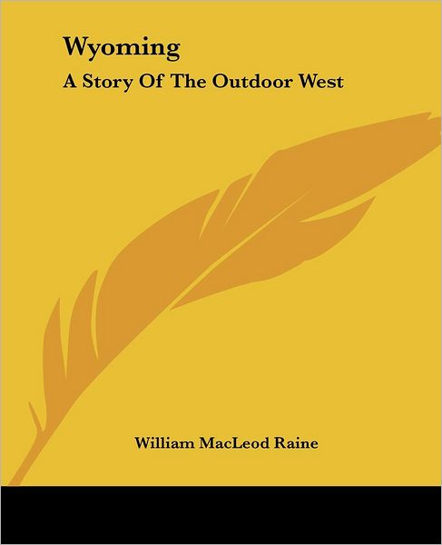 Cover for William Macleod Raine · Wyoming: a Story of the Outdoor West (Paperback Book) (2004)