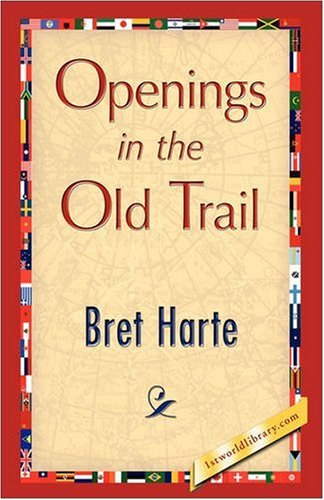 Openings in the Old Trail - Bret Harte - Kirjat - 1st World Publishing - 9781421893129 - keskiviikko 1. lokakuuta 2008