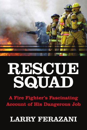 Cover for Larry Ferazani · Rescue Squad: a Fire Fighter's Fascinating Account of His Dangerous Job (Paperback Book) (2006)