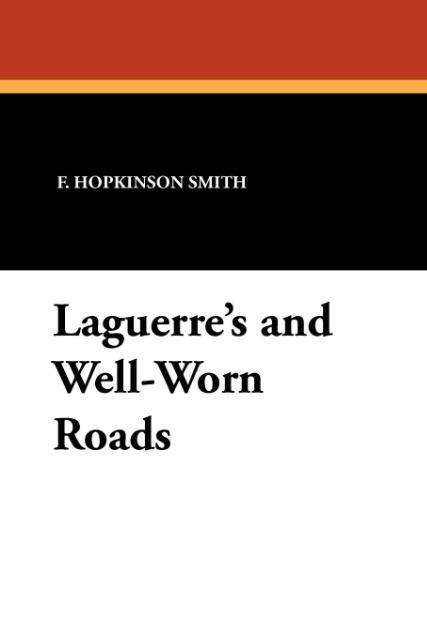 Francis Hopkinson Smith · Laguerre's and Well-worn Roads (Paperback Book) (2024)