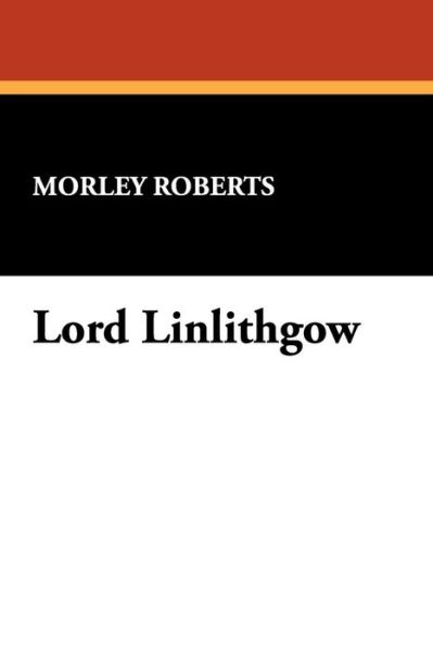 Cover for Morley Roberts · Lord Linlithgow (Paperback Book) (2007)