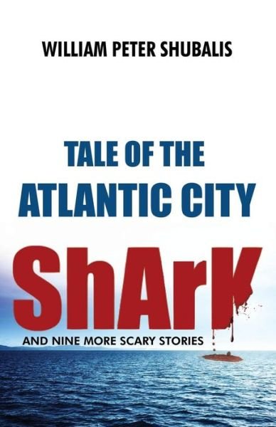 Cover for William Shubalis · Tale of the Atlantic City Shark and Nine More Scary Stories (Paperback Book) (2014)
