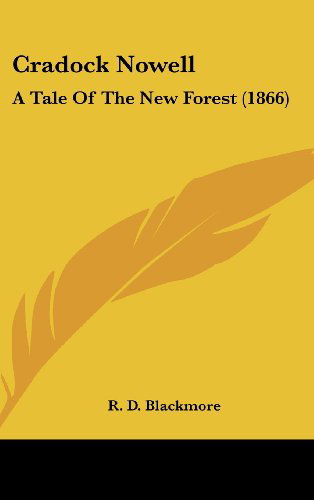 Cradock Nowell: a Tale of the New Forest (1866) - R. D. Blackmore - Books - Kessinger Publishing, LLC - 9781436587129 - June 2, 2008