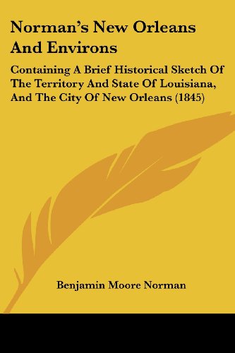Cover for Benjamin Moore Norman · Norman's New Orleans and Environs: Containing a Brief Historical Sketch of the Territory and State of Louisiana, and the City of New Orleans (1845) (Paperback Book) (2008)