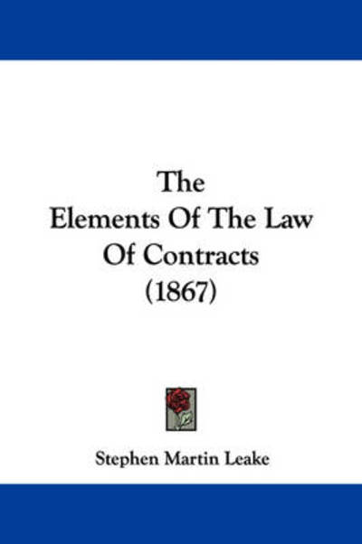 Cover for Stephen Martin Leake · The Elements of the Law of Contracts (1867) (Paperback Book) (2008)
