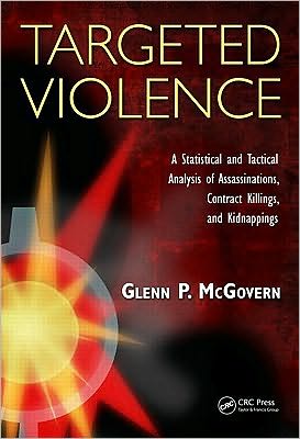 Cover for McGovern, Glenn P. (Santa Clara County District Attorney's Office, Bureau of Investigation, San Jose, California, USA) · Targeted Violence: A Statistical and Tactical Analysis of Assassinations, Contract Killings, and Kidnappings (Hardcover Book) (2010)