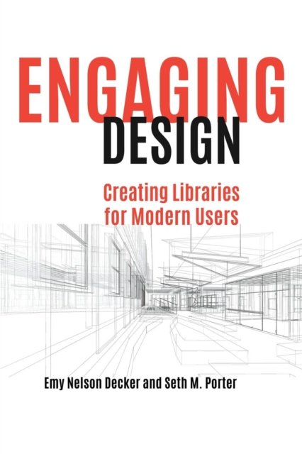 Cover for Emy Nelson Decker · Engaging Design: Creating Libraries for Modern Users (Paperback Book) (2018)