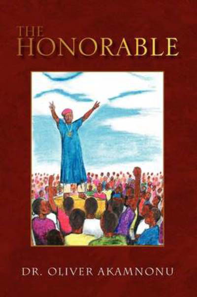 Cover for Oliver Akamnonu · The Honorable (Inbunden Bok) (2009)