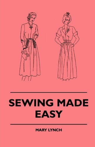 Sewing Made Easy - Mary Lynch - Livres - Aslan Press - 9781445509129 - 26 juillet 2010