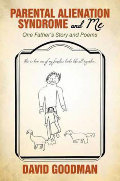 Cover for David Goodman · Parental Alienation Syndrome and Me: One Father's Story and Poems (Paperback Book) (2010)