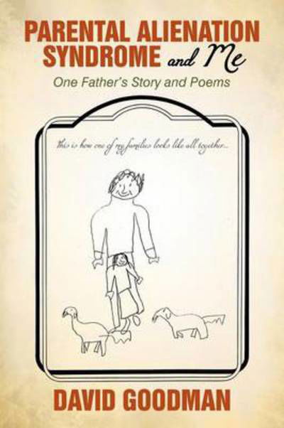 Cover for David Goodman · Parental Alienation Syndrome and Me: One Father's Story and Poems (Taschenbuch) (2010)