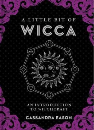 Cover for Cassandra Eason · A Little Bit of Wicca: An Introduction to Witchcraft (Hardcover Book) (2017)