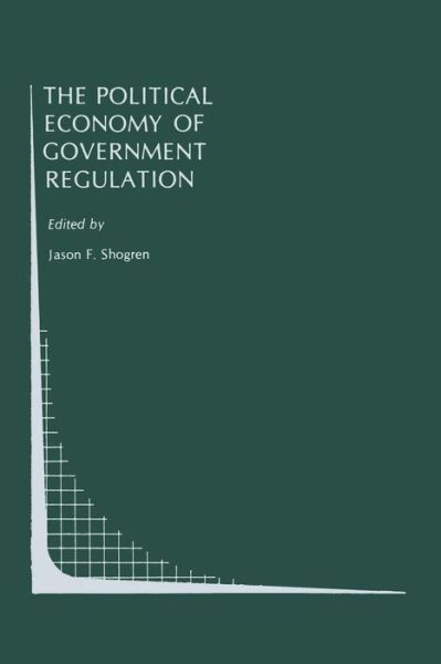 The Political Economy of Government Regulation - Topics in Regulatory Economics and Policy - Jason F Shogren - Books - Springer-Verlag New York Inc. - 9781461282129 - October 8, 2011
