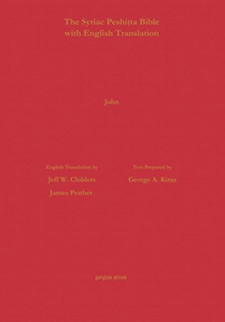 The Gospel of John According to the Syriac Peshitta Version with English Translation - Surath Kthob - Jeff Childers - Books - Gorgias Press - 9781463204129 - September 26, 2014