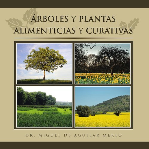 Cover for Dr. Miguel De Aguilar Merlo · Árboles Y Plantas Alimenticias Y Curativas (Paperback Book) [Spanish edition] (2011)