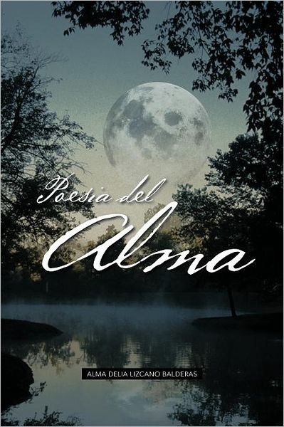 Cover for Alma Delia Lizcano Balderas · Poesia Del Alma: Aprende a Vivir en Abundancia (Paperback Book) [Spanish edition] (2012)