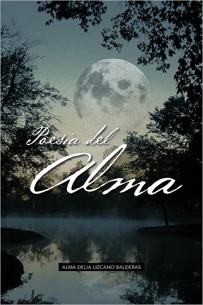 Poesia Del Alma: Aprende a Vivir en Abundancia - Alma Delia Lizcano Balderas - Books - Palibrio - 9781463332129 - June 29, 2012