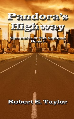 Pandora's Highway: Chronicles of the Collapse - Robert Taylor - Livros - CreateSpace Independent Publishing Platf - 9781466245129 - 19 de agosto de 2011