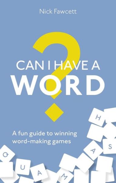 Cover for Nick Fawcett · Can I Have a Word?: A Fun Guide to Winning Word Games (Paperback Book) (2019)