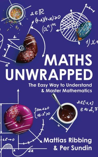 Cover for Mattias Ribbing · Maths Unwrapped: The easy way to understand and master mathematics (Taschenbuch) (2019)