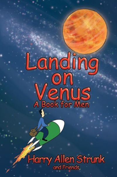 Cover for Harry Allen Strunk · Landing on Venus: Finding Happiness in Your Wife and Your Life (Paperback Book) (2012)