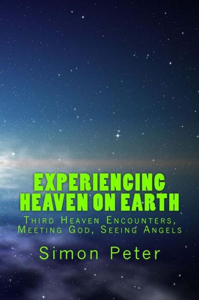 Cover for Simon Peter · Experiencing Heaven on Earth: Third Heaven Encounters, Meeting God, Seeing Angels (Paperback Book) (2013)