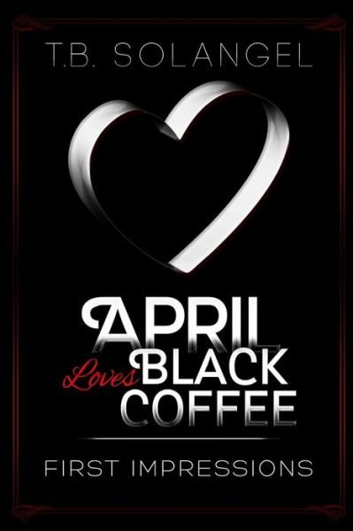 Cover for T B Solangel · April Loves Black Coffee: First Impressions (Pocketbok) (2014)