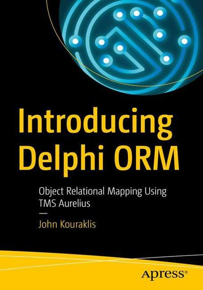Cover for John Kouraklis · Introducing Delphi ORM: Object Relational Mapping Using TMS Aurelius (Paperback Book) [1st edition] (2019)