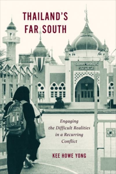 Cover for Kee Howe Yong · Thailand's Far South: Engaging the Difficult Realities in a Recurring Conflict (Hardcover Book) (2024)