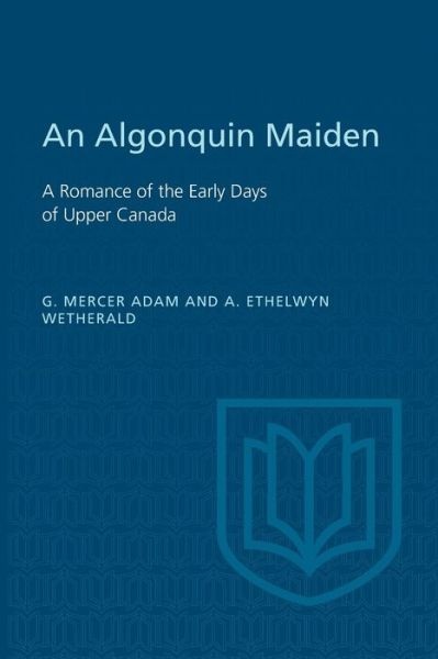 Cover for Graeme Mercer Adam · An Algonquin Maiden A Romance of the Early Days of Upper Canada (Pocketbok) (2017)