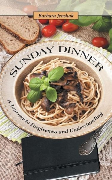 Cover for Barbara Jenshak · Sunday Dinner: a Journey to Forgiveness and Understanding (Paperback Book) (2015)