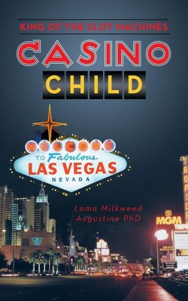 Cover for Lama Milkweed Augustine Phd · Casino Child: King of the Slot Machines (Pocketbok) (2014)