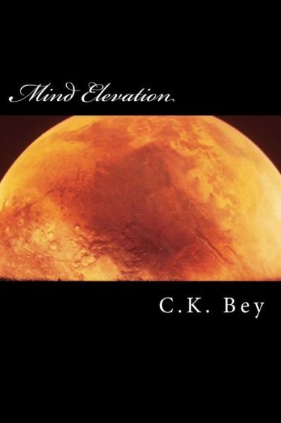 Cover for C K Bey · Mind Elevation: the Mind of a Young Man Trying to Understand.. (Pocketbok) (2014)
