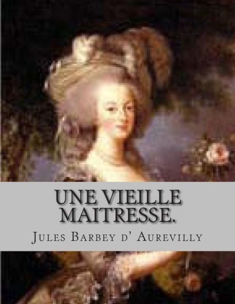 Cover for M Jules Barbey D\' Aurevilly · Une Vieille Maitresse. (Paperback Book) (2014)