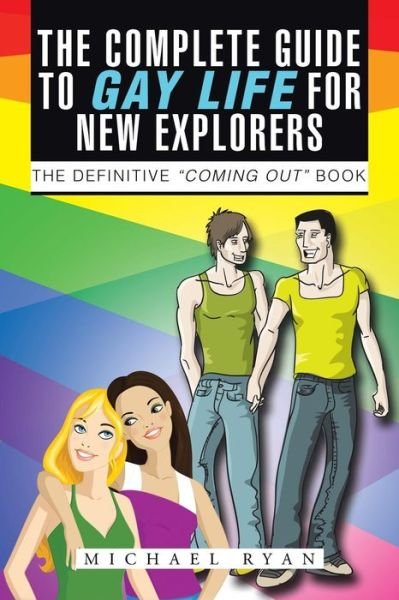 Cover for Michael Ryan · The Complete Guide to Gay Life for New Explorers: the Definitive &quot;Coming Out&quot; Book (Taschenbuch) (2014)