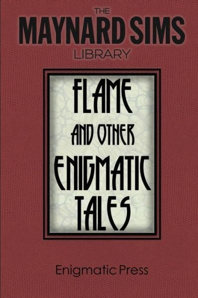 Flame and Other Enigmatic Tales: the Maynard Sims Library. Vol. 8 - Maynard Sims - Kirjat - Createspace - 9781497472129 - torstai 4. syyskuuta 2014