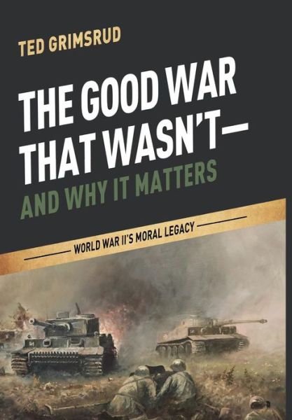 Cover for Ted Grimsrud · The Good War That Wasn't-and Why It Matters (Gebundenes Buch) (2014)