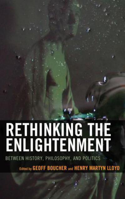 Cover for Rethinking the Enlightenment: Between History, Philosophy, and Politics (Hardcover Book) (2017)