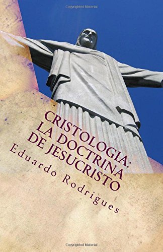 Cover for Eduardo Rodrigues · Cristologia: La Doctrina De Jesucristo (Teologia Sistematica) (Volume 1) (Spanish Edition) (Taschenbuch) [Spanish, 1 edition] (2014)