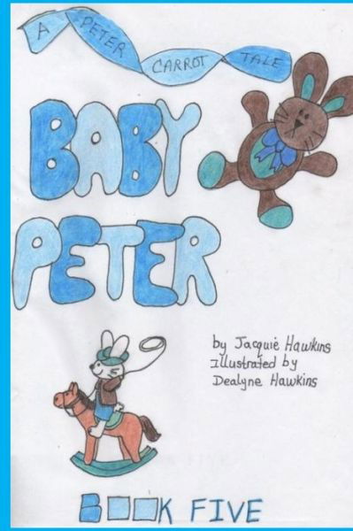 Cover for Jacquie Lynne Hawkins · Baby Peter: Part of the Peter Carrot Tales Series. Peter is Enjoying His Status As the Baby of the Family but That is Soon to Come (Paperback Book) (2014)