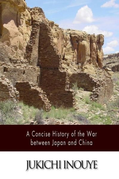 Cover for Jukichi Inouye · A Concise History of the War Between Japan and China (Pocketbok) (2014)
