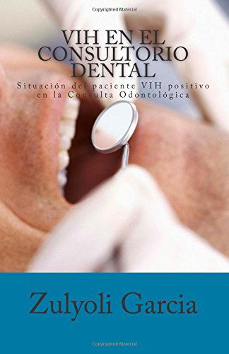 Cover for Zulyoli M. Garcia · Vih en El Consultorio Dental: Situacion Del Paciente Vih Positivo en La Consulta Odontologica (Paperback Book) [Spanish, Primera Edicion edition] (2014)