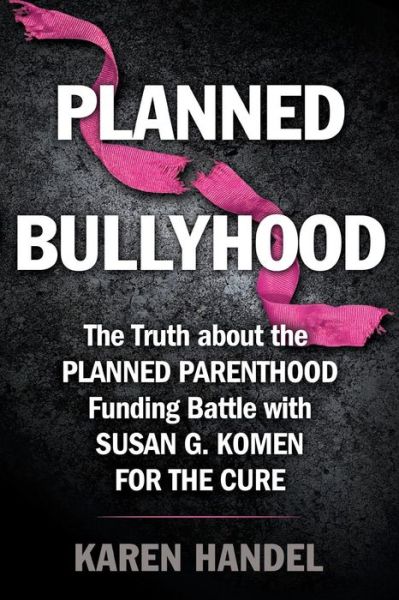 Cover for Karen Handel · Planned Bullyhood: the Truth Behind the Headlines About the Planned Parenthood Funding Battle with Susan G. Komen for the Cure (Paperback Book) (2014)