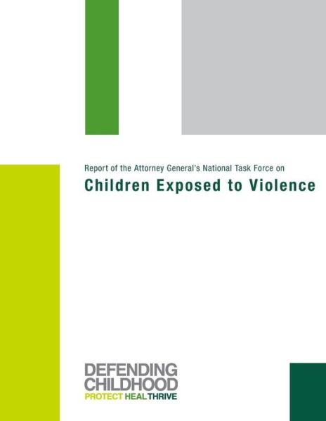 Cover for Attorney General\'s National Task Force · Report of the Attorney General's National Task Force on Children Exposed to Violence (Paperback Book) (2014)