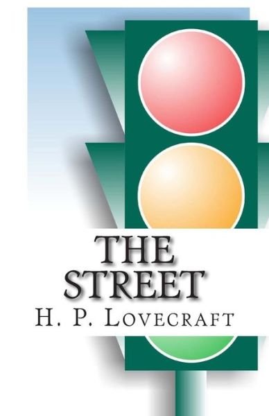 The Street - H P Lovecraft - Bücher - Createspace - 9781505535129 - 13. Dezember 2014